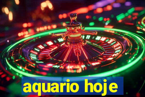 aquario hoje